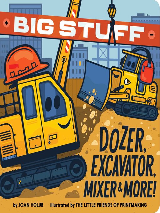 Title details for Big Stuff Dozer, Excavator, Mixer & More! by Joan Holub - Available